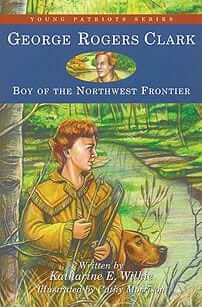 George Rogers Clark: Boy of the Northwest Frontier
