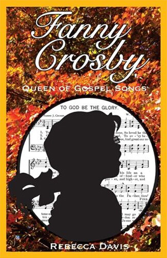 Fanny Crosby: Queen of Gospel Songs