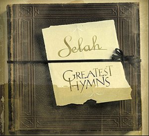 Selah: Greatest Hymns