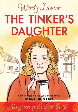 The Tinker's Daughter: A Story Based on the Life of Mary Bunyan