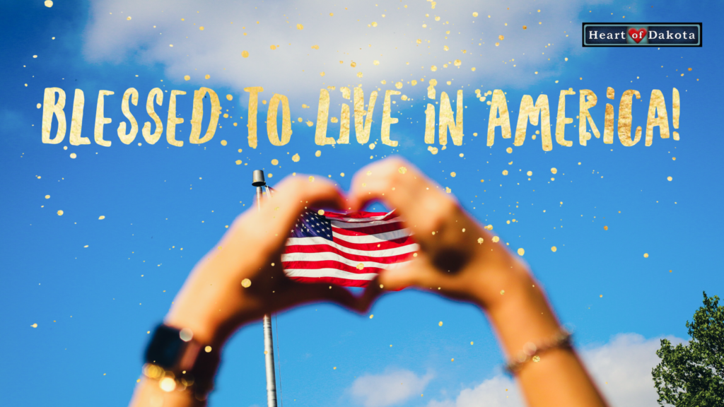 Heart of Dakota Tidbit - Blessed to live in America