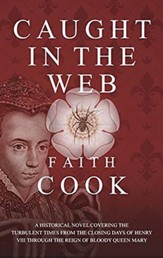 Caught in the Web: What Was it Like to Live as a Christian During the Reign of the Tudors?