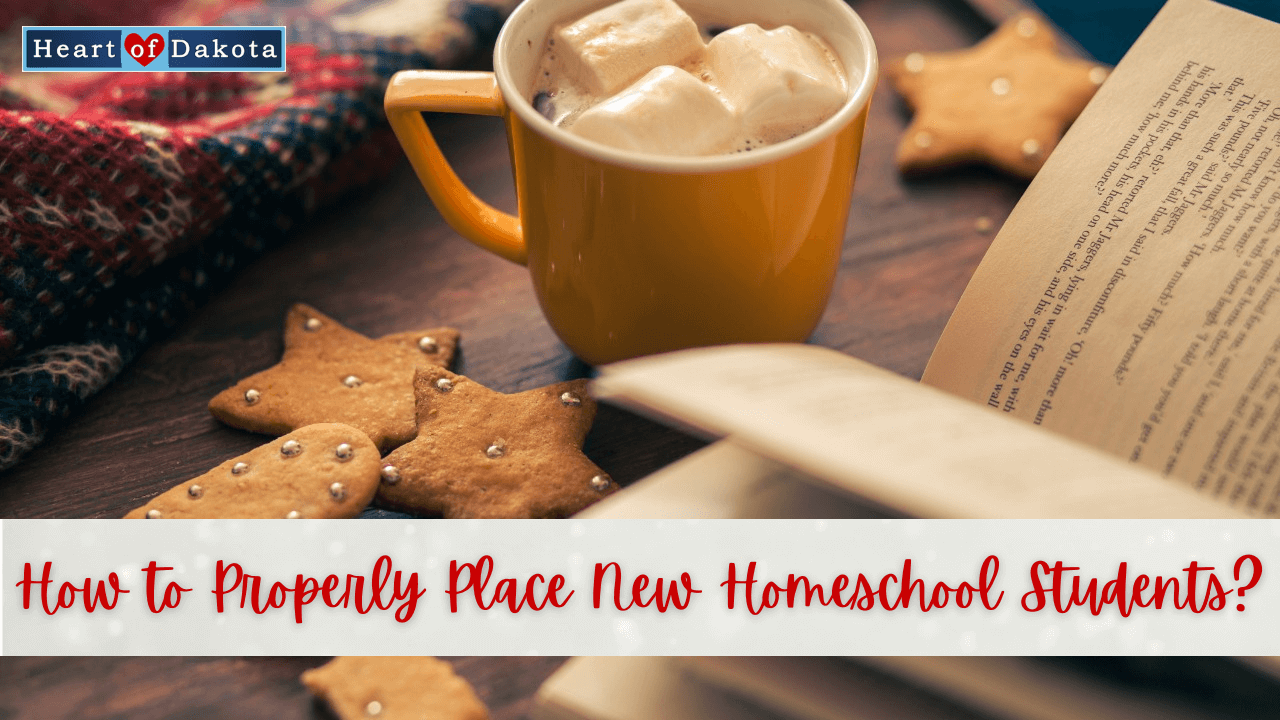 Heart of Dakota - Pondering Placement - Properly Placing New Homeschool Students