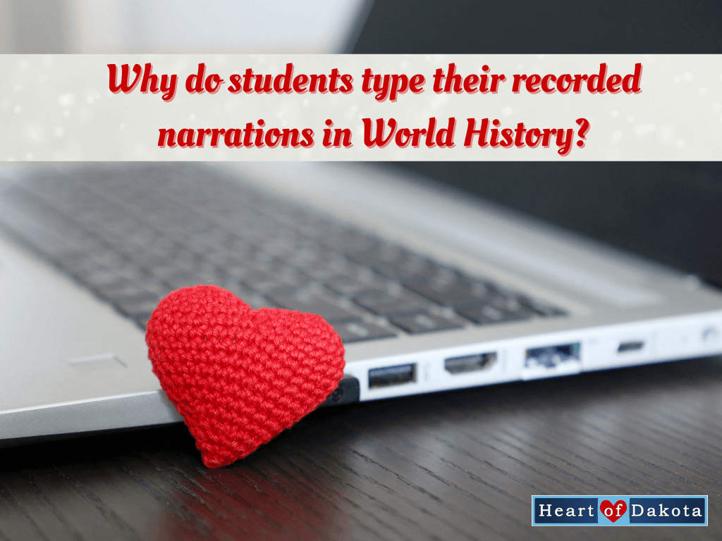 Heart of Dakota - More than a Charlotte Mason Moment - The Purpose Behind World History's Oral Recorded and Typed Narrations