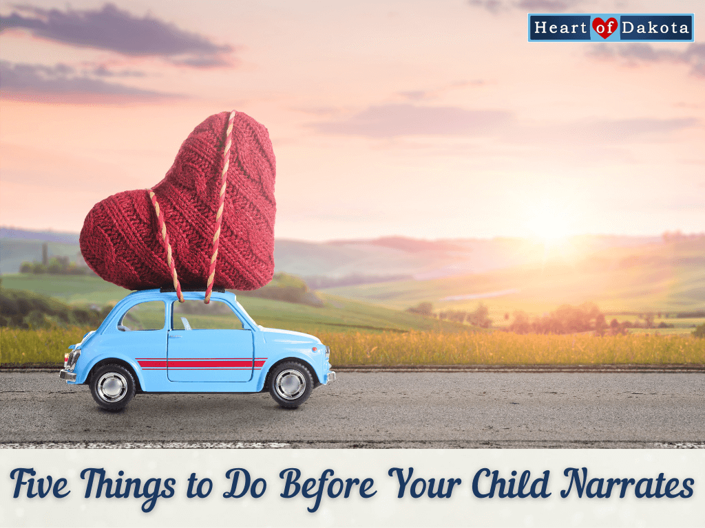 Heart of Dakota - More than a Charlotte Mason Moment - Five Things to Do Before Your Child Narrates