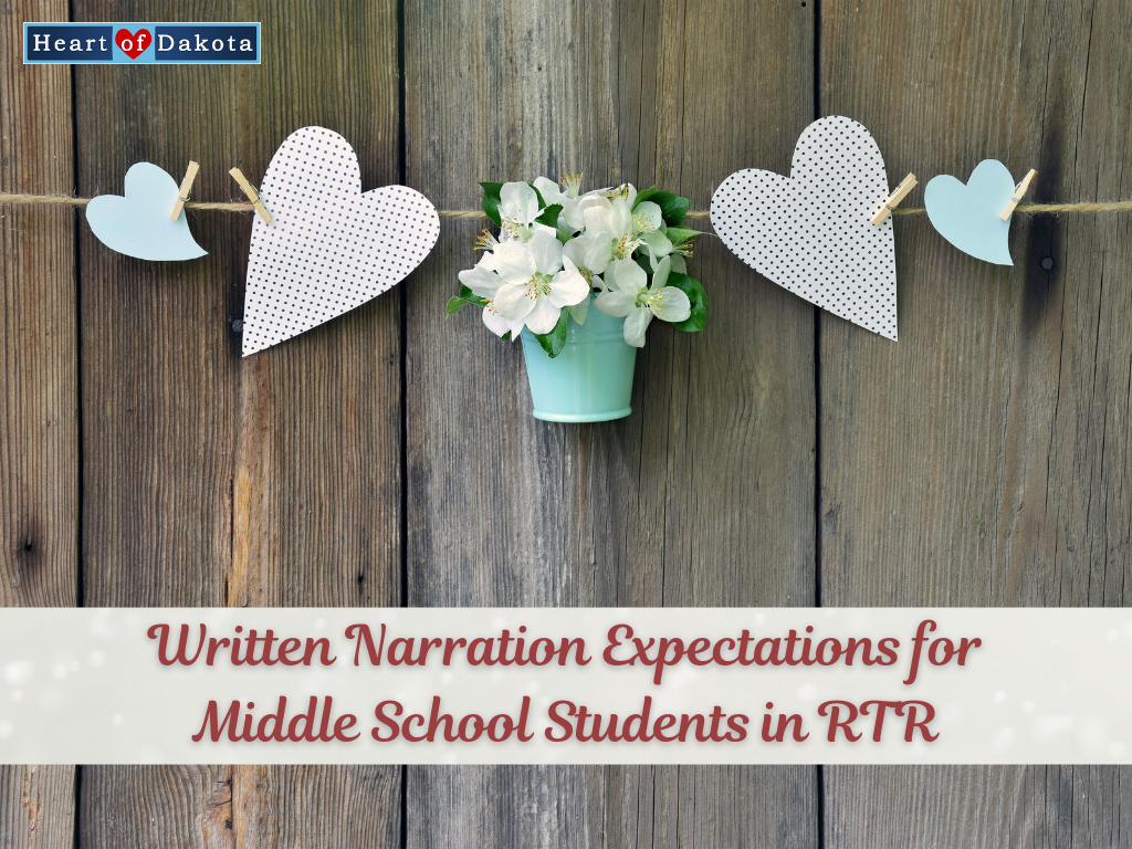 Heart of Dakota - More than a Charlotte Mason Moment - Written Narration Expectations for Middle School Students in RTR