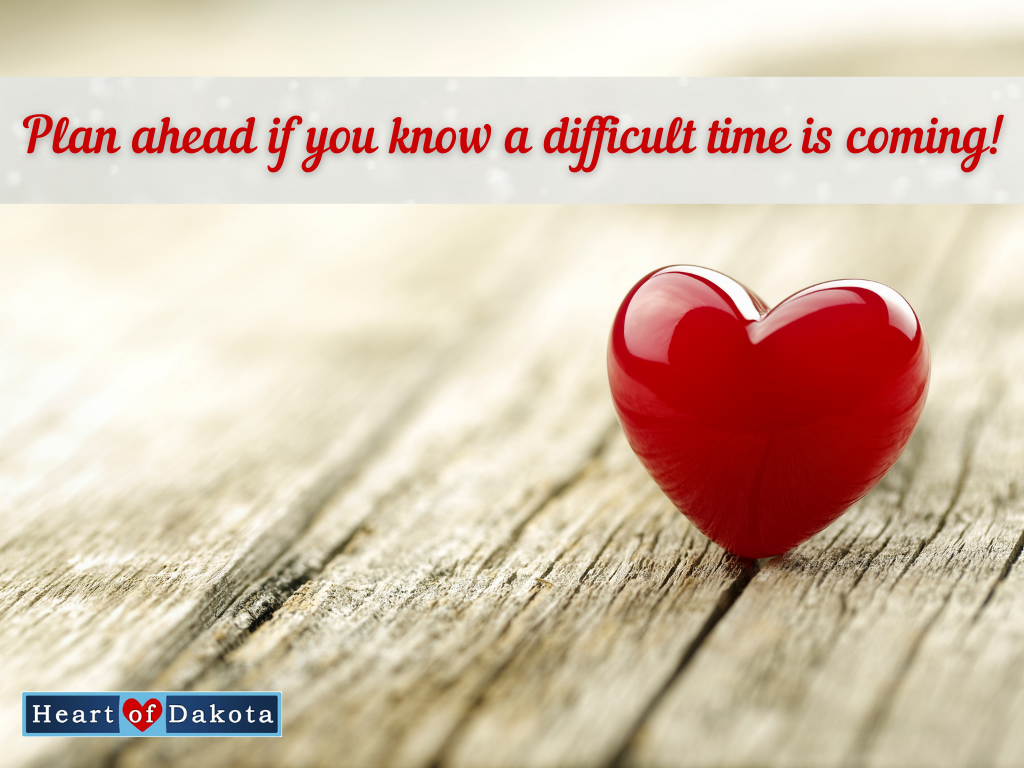 A Heart of Dakota Life - Plan ahead if you know a difficult time is coming!