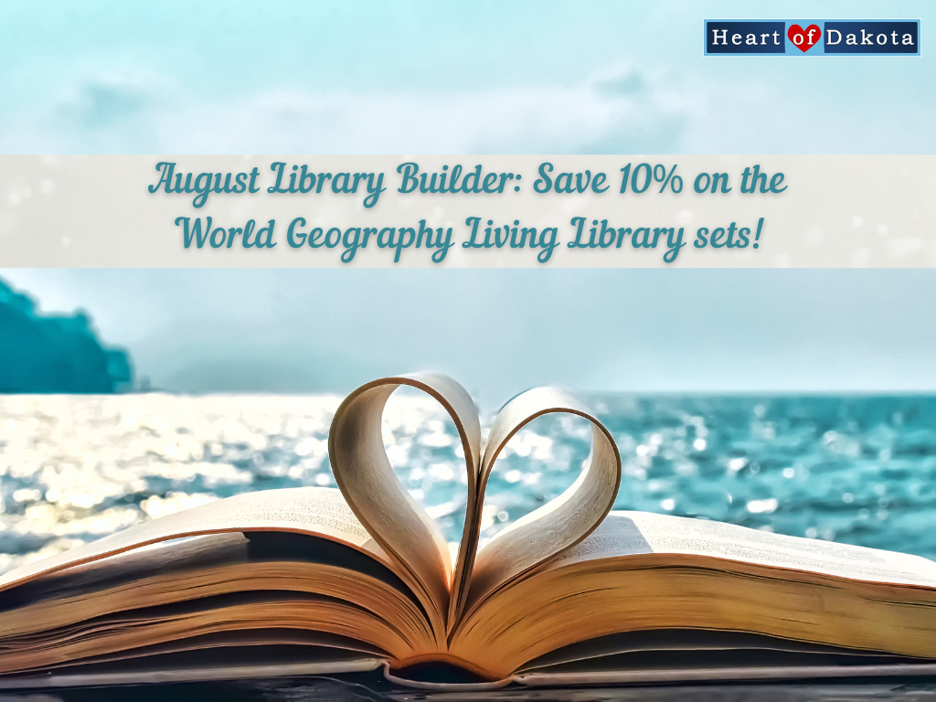 Heart of Dakota - August Library Builder: Save 10% on both variants of the World Geography Living Library set!