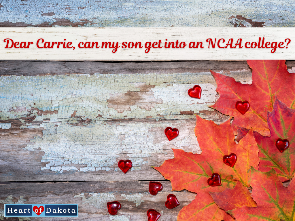 Heart of Dakota - Dear Carrie - Stressing About NCAA and Needing Encouragement