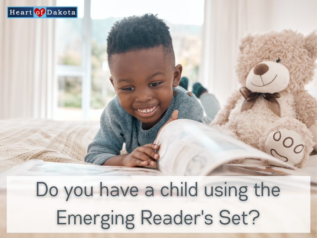 Heart of Dakota - Teaching Tip - Do you have a child using the emerging reader set?