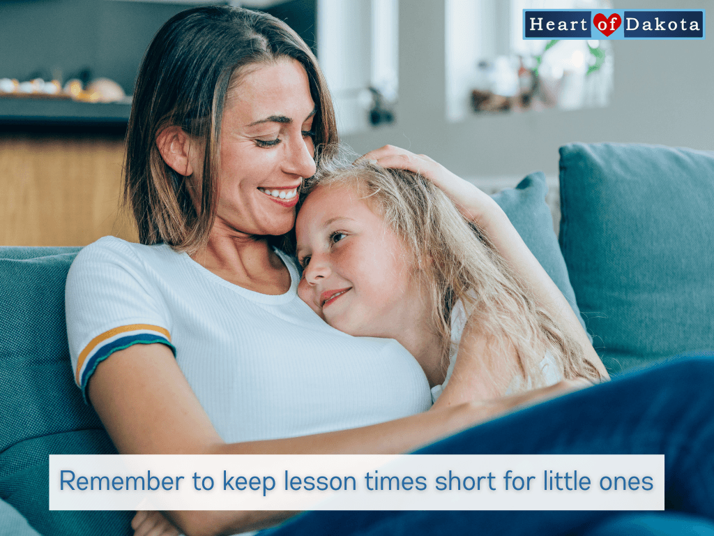 Heart of Dakota - Teaching Tip - Remember to keep lesson times short for little ones