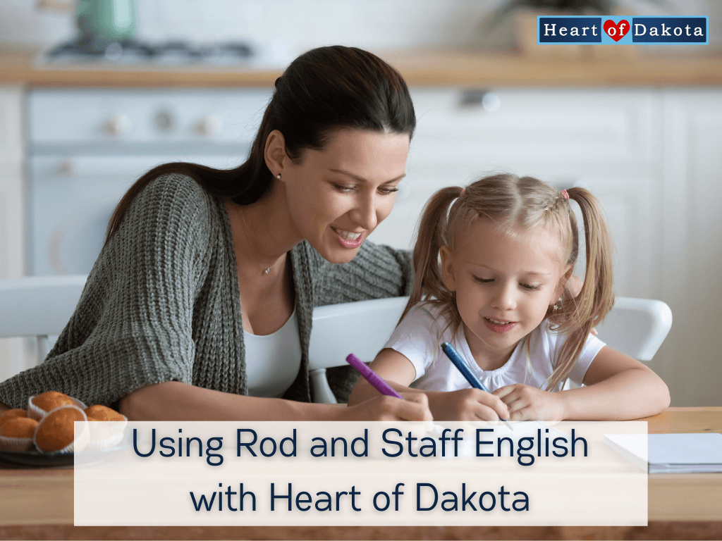 Heart of Dakota From Our House to Yours - Using Rod and Staff English with Heart of Dakota