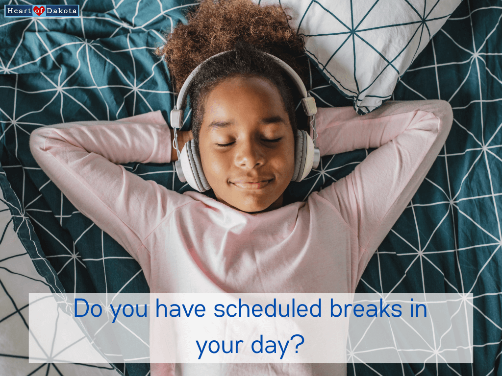 Heart of Dakota - Teaching Tip - Do you have scheduled breaks in your day?