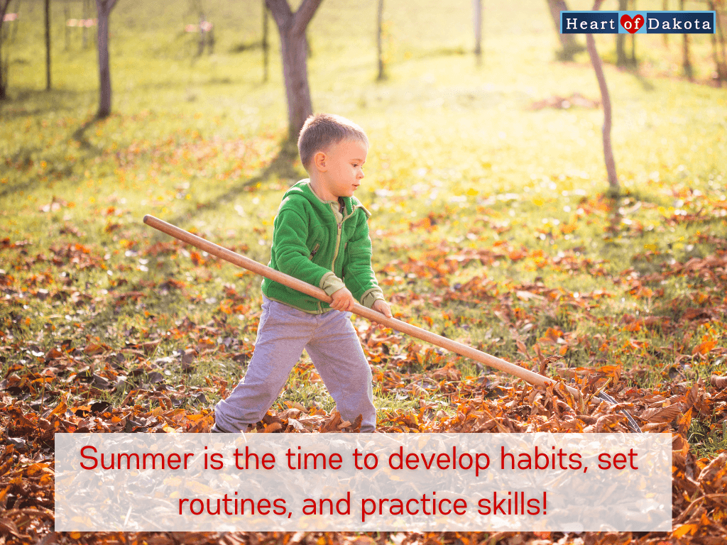 Heart of Dakota - Teaching Tip - Summer is the time to develop habits, set routines, and practice skills!