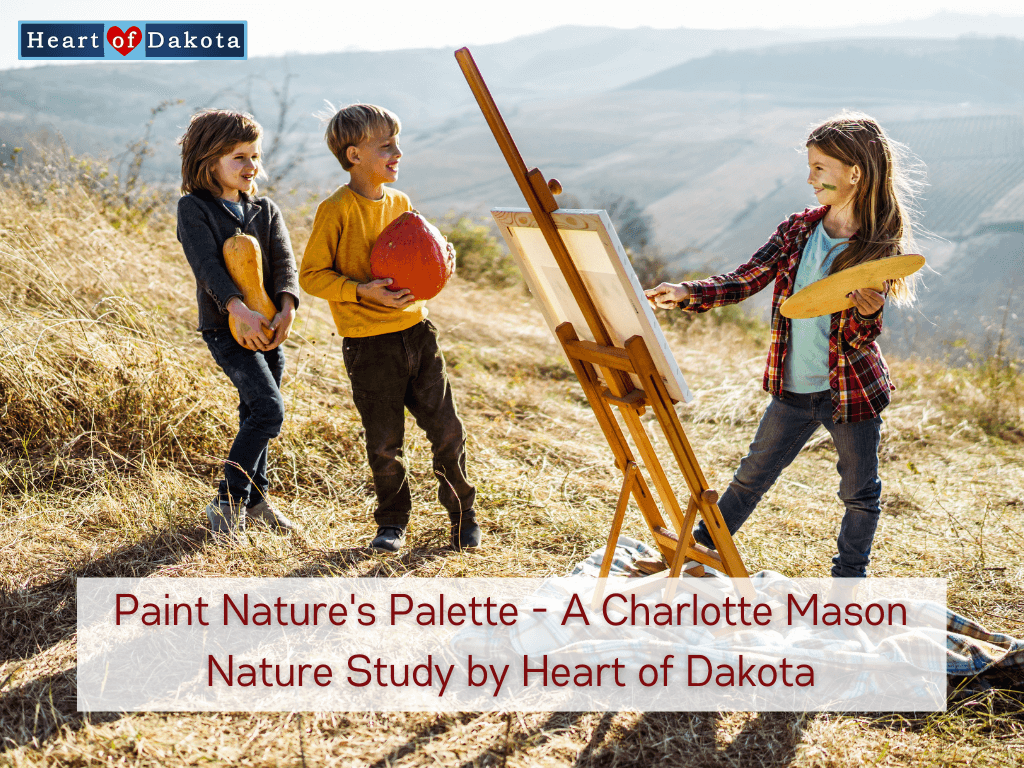 Read more about the article Paint Nature’s Palette – A Charlotte Mason Nature Study by Heart of Dakota