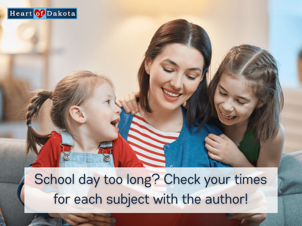 Heart of Dakota - School day too long? Check your times for each subject with the author!