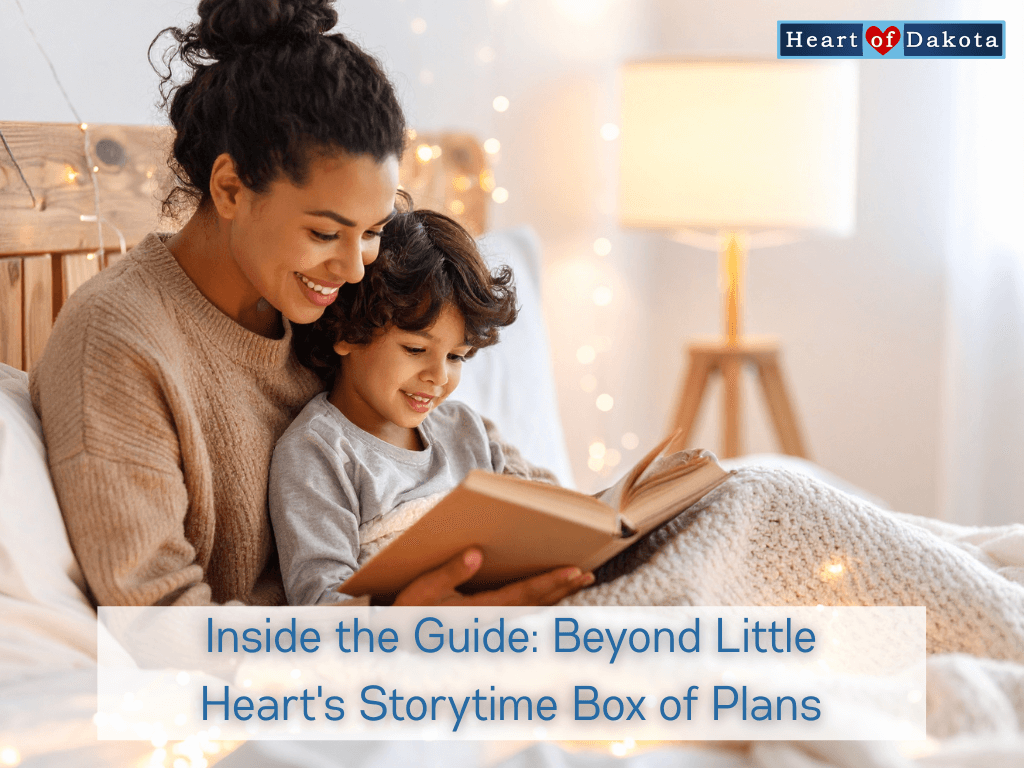 Heart of Dakota - Inside the Guide: Beyond Little Heart's Storytime Box of Plans