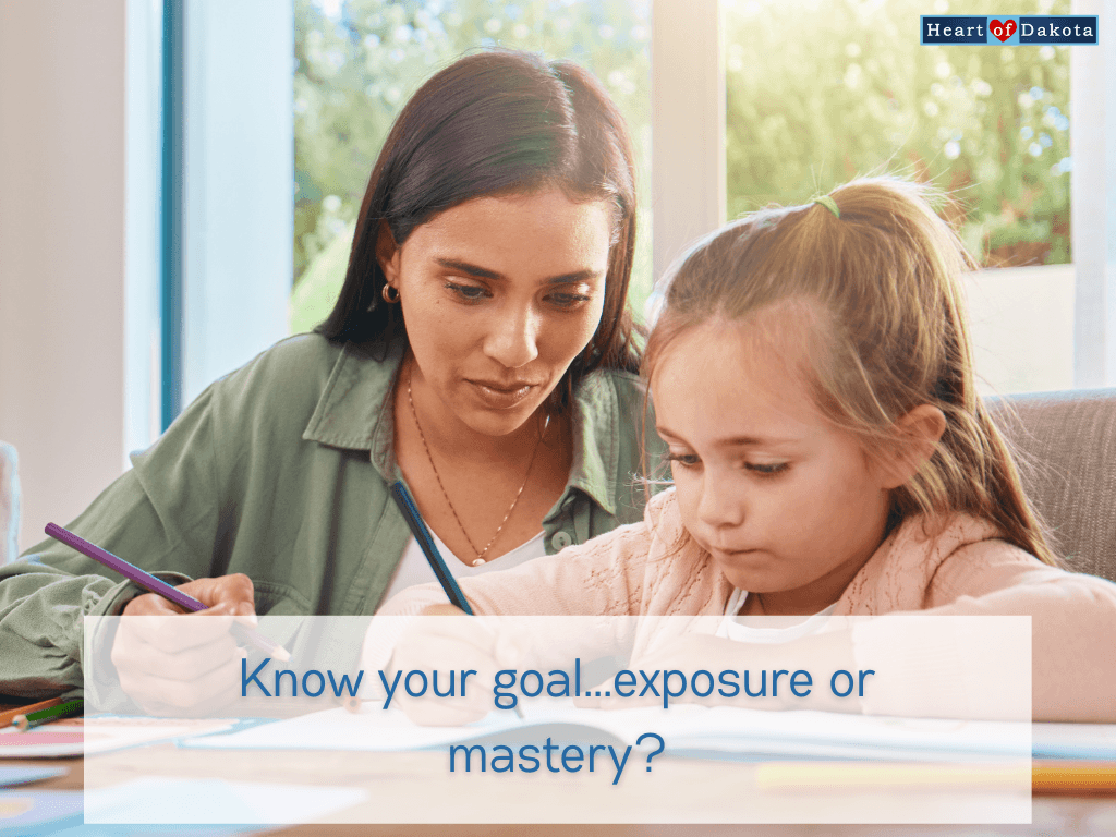 Heart of Dakota - Teaching Tip - Know your goal...exposure or mastery