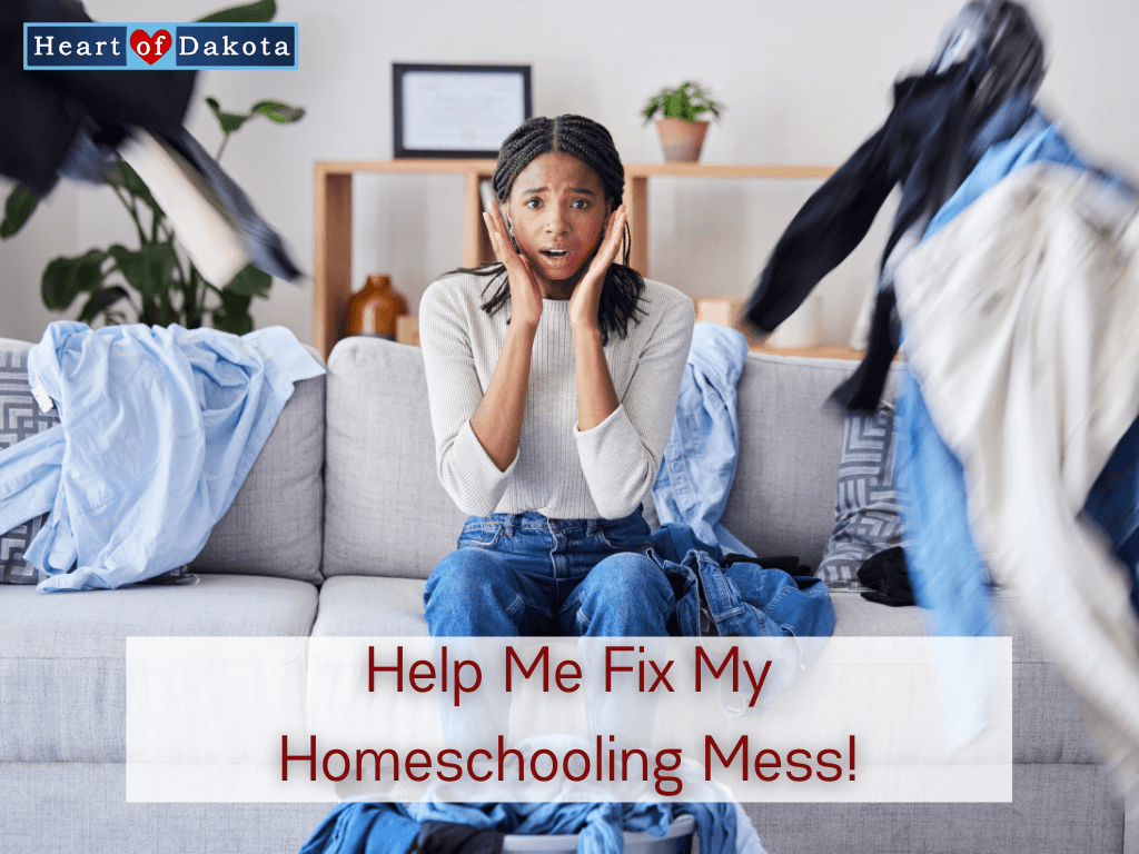 Heart of Dakota - Help Me Fix My Homeschooling Mess! - Let's Talk
