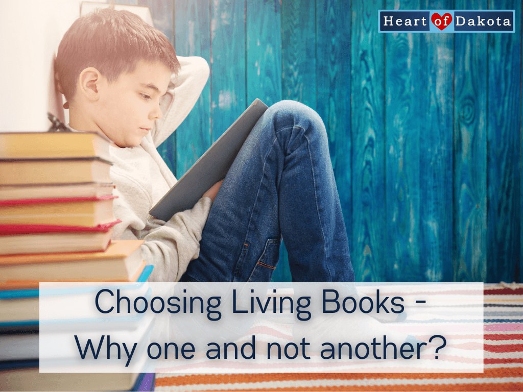 Heart of Dakota - Let's Talk - Choosing Living Books - Why one and not another?