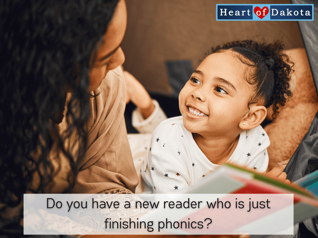 Heart of Dakota - Teaching Tip - Do you have a new reader who is just finishing phonics?